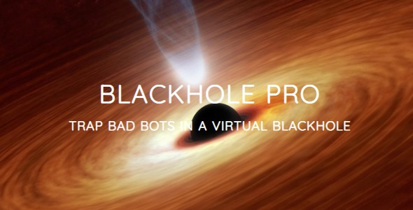 Blackhole Pro v3.5.3 - Trap Bad Bots In a Virtual Blackhole Blackhole Pro v3.5.3 - Trap Bad Bots In a Virtual Blackhole